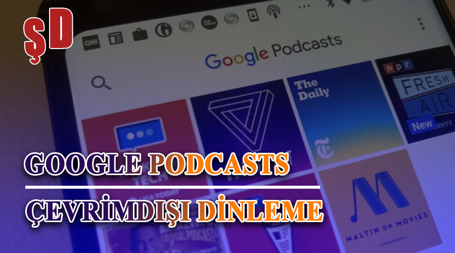 Google Podcasts Çevrimdışı Nasıl Dinlenir?
