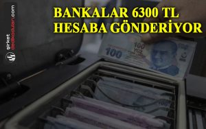 Bankalar hesaplara 6300 TL ödeme gönderiyor