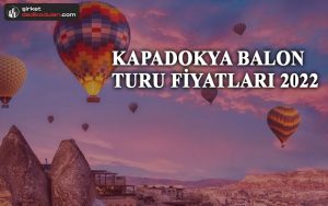 Kapadokya balon turu fiyatları 2022