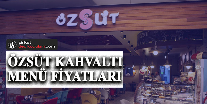 Özsüt kahvaltı fiyatları 2022