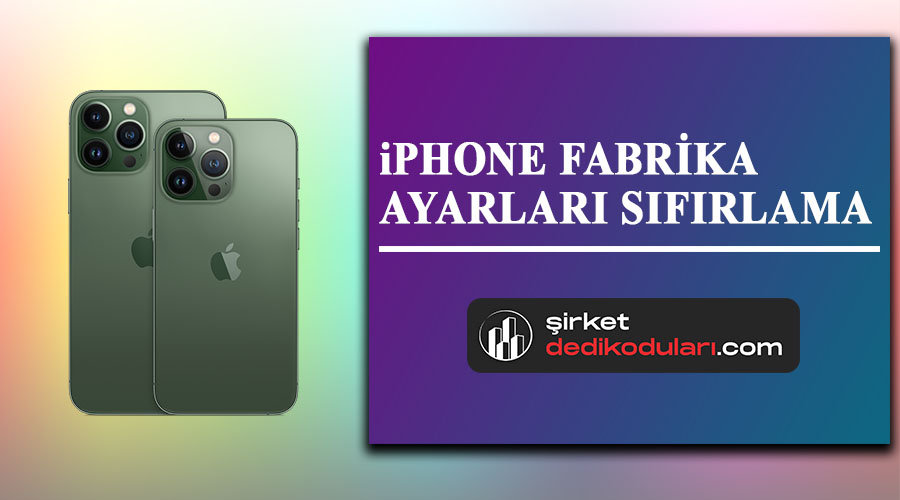 iPhone fabrika ayarları nasıl sıfırlanır?