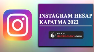 Instagram Hesap Kapatma 2022